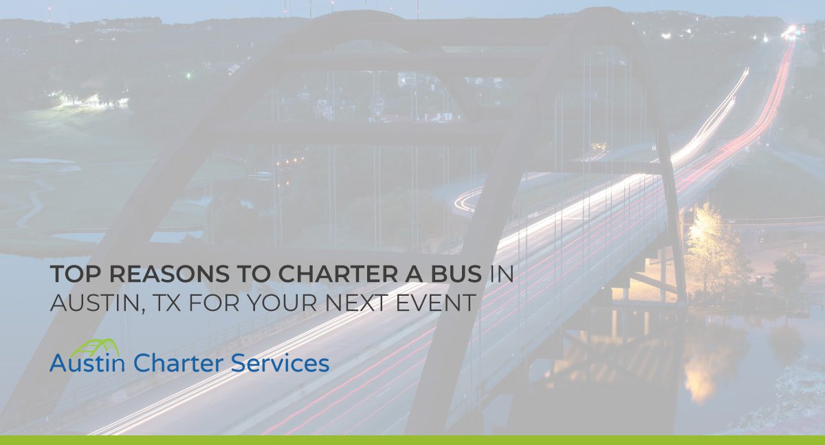 Top Reasons to Charter a Bus in Austin, TX for Your Next Event